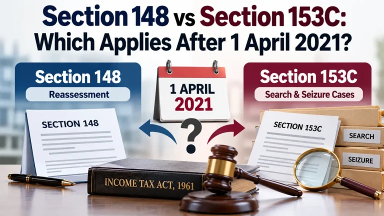 Section 148 vs Section 153C under the Income Tax Act, 1961, after 1 April 2021 – reassessment and search and seizure cases